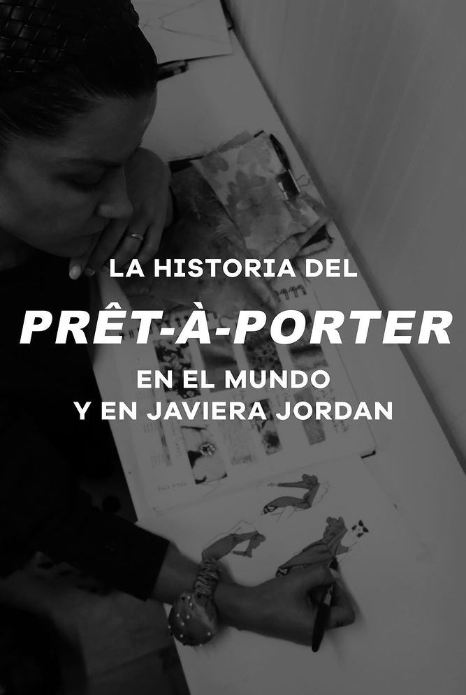 La historia del Prêt-à-Porter en el mundo y en Javiera Jordán